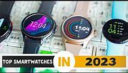 BEST Smartwatches of 2023 for Your iPhone or Android Smartphone