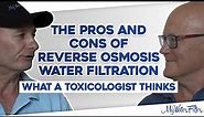 The Pros and Cons of Reverse Osmosis Water Filtration: What a Toxicologist Thinks