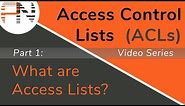 What Are Access Lists? -- Access Control Lists (ACLs) -- Part 1 of 8