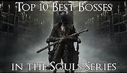 Top 10 Best Bosses in the Souls Series