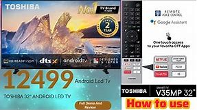 TOSHIBA 32" V Series HD Ready Smart Android LED TV 32V35MP ||Full smart led TV How to use and Review