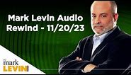 Mark Levin Audio Rewind - 11/20/23