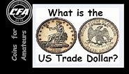 What is the US Trade Dollar | History of the U.S Trade dollar coin, How much is a Trade Dollar worth