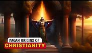 The Pagan Origins of Christianity