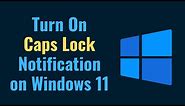 Turn on Caps Lock Notification on Windows 11