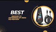 Best Indoor TV Antennas of 2024 HD Heaven