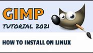 How to Install On Linux - 2021 GIMP Tutorial