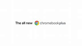 Do more than you thought you could | The all new Chromebook Plus