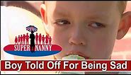 3Yr Old Gets Told Off For Being Sad | Supernanny