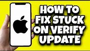 How To Solve iPhone Stuck On Verifying Update (Fixed)