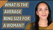What is the average ring size for a woman?