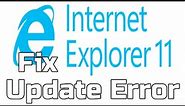 internet explorer 11 not installing on windows 7 how to fix it