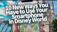 10 NEW Ways To Use Your Smartphone in Disney World!
