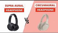 Circumaural Headphones VS Supra Aural Headphones - Is There Any Difference?