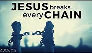 JESUS BREAKS EVERY CHAIN | Break Free From What’s Holding You Back - Inspirational & Motivational