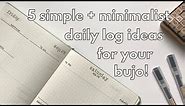 5 simple + minimalist daily log ideas for your bullet journal