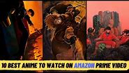 10 Best Anime to Watch on Amazon Prime Video