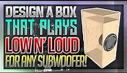 How to Design a Subwoofer Box that plays SUPER LOW! | Full Guide