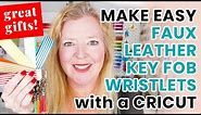 EASY DIY FAUX LEATHER KEY FOB WRISTLETS | How to Make Wristlet Keychains with a Cricut