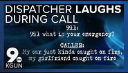 No laughing matter: 911 dispatcher laughs as man reports girlfriend on fire