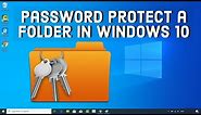 How To Password Protect a Folder on Windows 10 - No Additional Software Required