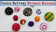 Super Easy way to Make Fabric Buttons WITHOUT machine
