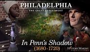 In Penn's Shadow (1680-1720) - Philadelphia: The Great Experiment