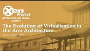 The Evolution of Virtualization in the Arm Architecture - Julien Grall, ARM