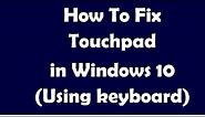 How To Fix Touchpad in Windows 10 (Using keyboard)