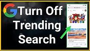 How To Turn Off Trending Searches On Google