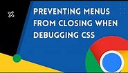Preventing Dropdown Menus from closing when Inspecting using Chrome Devtools
