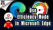 How to Use Efficiency Mode in Microsoft Edge