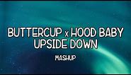 Buttercup x Hood Baby x Upside Down Mashup (Full Music Lyrics) Tiktok Song 🎵 Down South Hood Baby 🎵