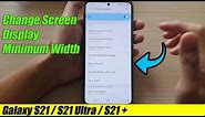 Galaxy S21/Ultra/Plus: How to Change Screen Display Minimum Width