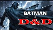 How to build Batman in Dungeons and Dragons