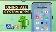 Uninstall System Apps from any Android Phone (No Root)