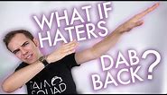 What if haters dab back? (YIAY #349)