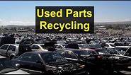 Used parts, recycling car parts, getting parts from salvage and junk yards, etc - VOTD