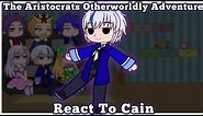 React To Cain | The Aristocrats Otherworldly Adventure [ Gacha Club ]