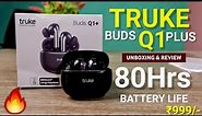 Truke Buds Q1 Plus Unboxing & Review | Best Earbuds Under 1000 | Truke Buds Q1 Plus