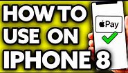 How To Use Apple Pay on IPhone 8 (Step by Step!)