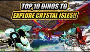 TOP 10 BEST Dinos You NEED To Use To EXPLORE And TRAVEL The CRYSTAL ISLES Map In Ark!!