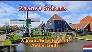 Zaanse Schans | Village of windmills in Netherlands | Must visit Dutch Village Near Amsterdam