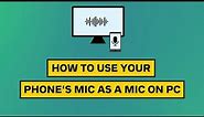 How to Use Your Phone's Mic as a Mic on PC