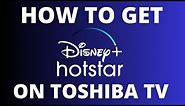 How To Get Disney+ Hotstar on ANY Toshiba TV