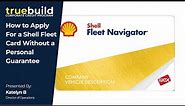 How to Apply for a Shell Fleet Card, Without a Personal Guarantee - TrueBuild Program