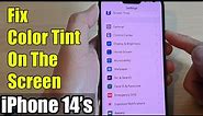 iPhone 14's/14 Pro Max: How to Fix A Yellow/Red/Blue Color Tint On The Screen