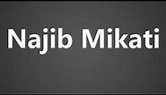 How To Pronounce Najib Mikati