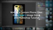 How to Make a Custom Phone Case: Case Escape's Image Sizing & Photoshop Tutorial