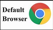 How to Make Google Chrome Your Default Web Browser